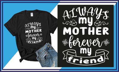 Always my mother forever my friend t-shirt design