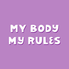My body, my rules. Cute hand drawn lettering on violet background. Body positive quote.