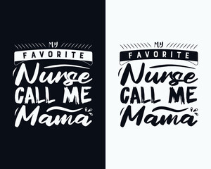 My Favorite Nurse Call me Mom, Mother's day t shirt design, Nurse t shirt design, Mother's day vector.