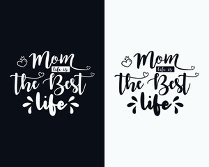 Mom Life is The Best Life, Mother's day t shirt design, Mother's day typography , Mother's day vector design
