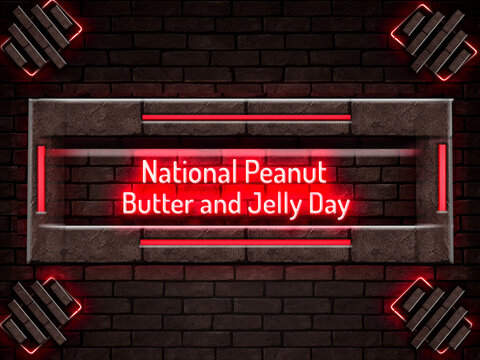 April Month , National Peanut Butter And Jelly Day, Neon Text Effect On Bricks Background