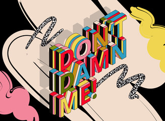 Don't damn me Lettering poster with isometric text in vintage style. Use it for print or web poster design.