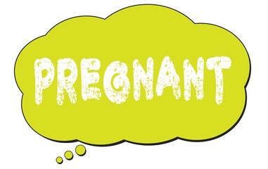 PREGNANT text written on a light green thought bubble.