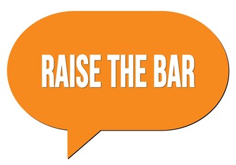 RAISE THE BAR text written in an orange speech bubble