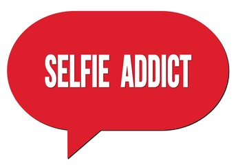 SELFIE  ADDICT text written in a red speech bubble