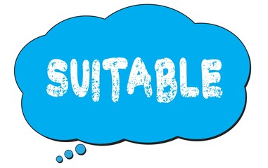 Fototapeta premium SUITABLE text written on a blue thought bubble.