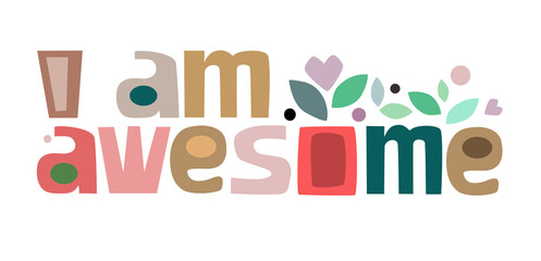I am awesome motivating phrase vector Colourful letters. Confidence building words, phrase for personal growth. t-shirts, posters, self help affirmation inspiring motivating typography.