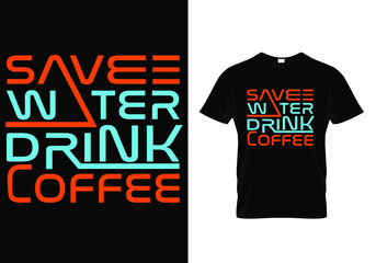 Typography Coffee t shirt design vector template. Save Water Drink Coffee. Quote Print for mug, poster, banner.