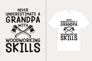 Naver Unaderestime A Grandpa With Wood Working Skill T shirt Design. Mom Typography t-shirt. Design template for t shirt print, poster, cases, cover, banner, gift card, label sticker, flyer, mug.