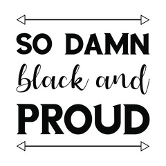 So damn black and proud. Vector Quote