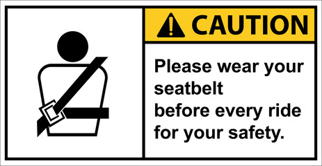 Please wear your seat belt For safety.,Caution sign