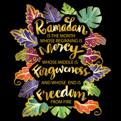 Ramadan is the month whose beginning is mercy, whose middle is forgiveness and whose end is freedom from fire. Ramadan Quote.