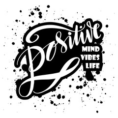 Positive mind, positive vibes, positive life. Motivational quote.