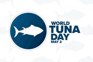 World Tuna Day. May 2. Holiday concept. Template for background, banner, card, poster with text inscription. Vector EPS10 illustration.