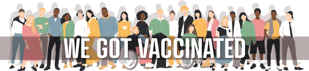 We got vaccinated banner. People of different ethnicities stand side by side together. Flat vector illustration.