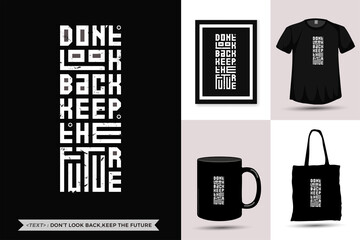 Quote Inspiration Tshirt Don't look back keep the future for print. Modern typography lettering vertical design template fashion clothes, poster, tote bag, mug and merchandise