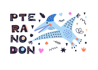 Vector illustration with dinosaur and pteranodon inscription. In style hand drawn. Poster, postcard, for printing on fabric. For the children's room and for the interior. © Olga Shelukhova