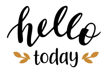 Hello Today hand lettering vector. Quotes and phrases for postcards, banners, posters, mug, notebooks, scrapbooking, pillow case and photo album. Home and kitchen decor items design. 