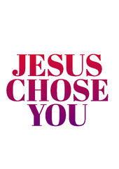 Jesus Chose You