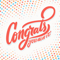 Congrats, you did It. Greeting banner. Vector handwritten lettering.