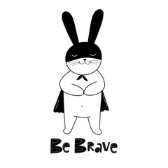 Be brave hand drawn vector lettering quote and cute rabbit isolated on white background. Vector illustration. Doodle cartoon style. Good for posters, t shirts, postcards.