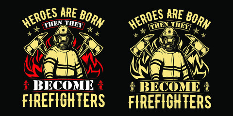 Fototapeta na wymiar Heroes are born then they become firefighters - Firefighter t shirts design,Vector graphic, typographic poster or t-shirt.
