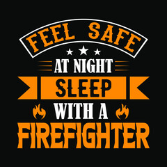 Feel safe at night sleep with a firefighter - Firefighter t shirts design,Vector graphic, typographic poster or t-shirt.