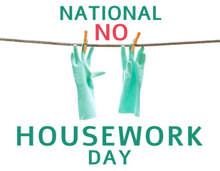 plastic gloves hanging on a rope with text national no housework day on white background,concept image
