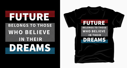 Future and dreams motivational typography for t shirt design