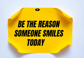 Be the reason someone smiles today motivational quote.