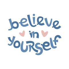 Believe in yourself. Positive thinking quote promoting self care and self worth.