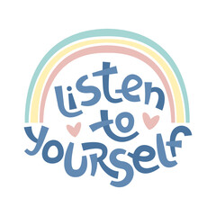 Listen to yourself. Positive thinking quote promoting self care and self worth.