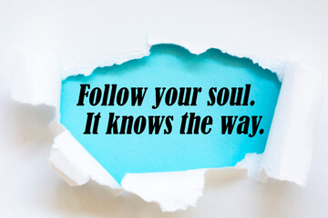 Motivational and inspirational quote - Follow your soul. It knows the way.