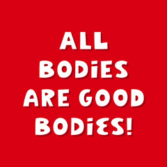 All bodies are good bodies. White cute hand drawn inspirational lettering with shadow on red background. Body positive quote.