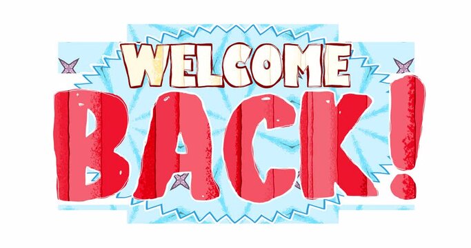 The inscription WELCOME BACK stylized as a children's cartoon or drawing on transparent background. Endlessly looping animation