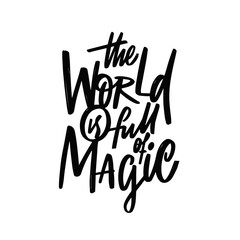 The world is full of magic. Hand drawn black color lettering phrase.