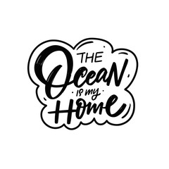 The Ocean is my home. Hand drawn black color text.