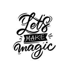 Let's Make Magic. Hand drawn black color text. Motivation lettering phrase.