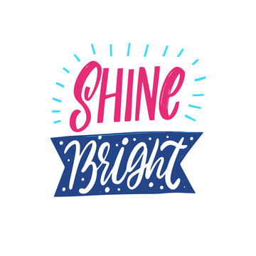 Shine Bright phrase. Colorful lettering text. Vector illustration.