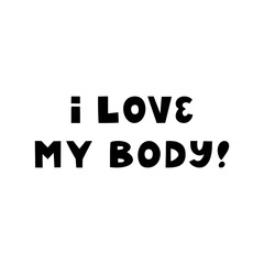 I love my body. Cute hand drawn lettering isolated on white background. Body positive quote.