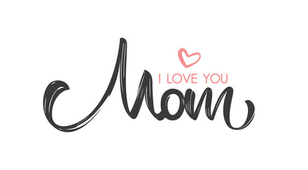 Vector Brush lettering composition of I love You Mom. Happy Mother's Day