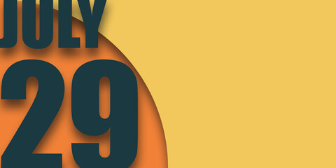 july 29th. Day 29 of month,illustration of date inscription on orange and blue background summer month, day of the year concept