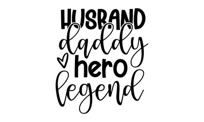 Husband daddy hero legend - Hand lettering collection on white background, greeting cards, banners, t-shirt design, svg eps Files for Cutting
