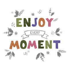 Enjoy every moment - fun hand drawn motivation poster with lettering