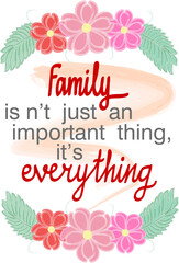 Family Quotes. Family isn't just an important thing it is every thing. Vector ready print in Natural Background Frame for  wall decor, Banner, Sticker, Label, Greeting card, Tag and many more