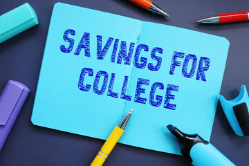 Conceptual photo about Savings for College with handwritten phrase.