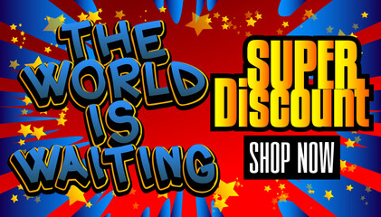 The World is Waiting Super Discount Comic book style advertisement text. School, educational related sale poster. Words, quote on colorful background. Banner, template. Cartoon vector illustration.