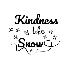 Kindness is like snow. Lettering quotes. Modern lettering art for poster, greeting card, t-shirt, mug, etc. simple design editable. Design template vector