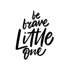 Be brave little one. Hand drawn black color lettering phrase.