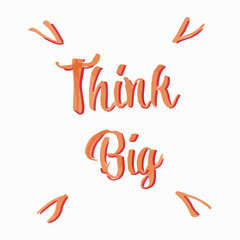 Think Big Brush lettering, motivation concept, positive thoughts, vector illustration